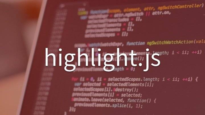 highlight.js-cover.jpg720x405 highlight.js - 让网页上的代码高亮美化的免费开源工具库